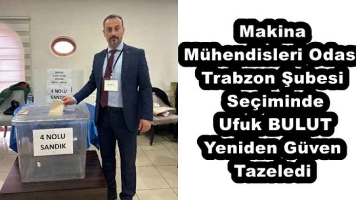 Makina Mühendisleri Odası Trabzon Şubesi Seçiminde Ufuk BULUT Yeniden Güven Tazeledi