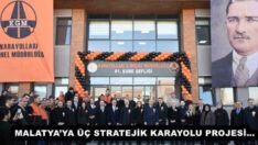 MALATYA’YA ÜÇ STRATEJİK KARAYOLU PROJESİ…