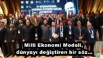 Milli Ekonomi Modeli, dünyayı değiştiren bir söz…