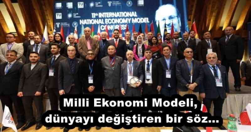 Milli Ekonomi Modeli, dünyayı değiştiren bir söz…