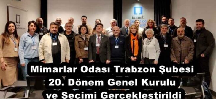 Mimarlar Odası Trabzon Şubesi 20. Dönem Genel Kurulu ve Seçimi Gerçekleştirildi