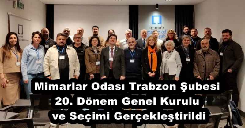 Mimarlar Odası Trabzon Şubesi 20. Dönem Genel Kurulu ve Seçimi Gerçekleştirildi