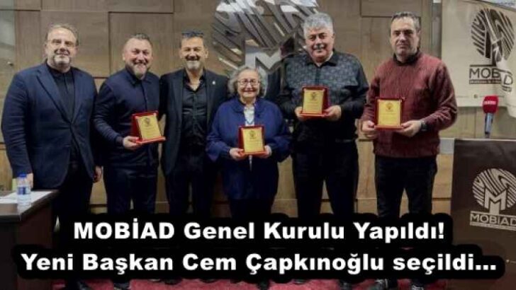 MOBİAD Genel Kurulu Yapıldı! Yeni Başkan Cem Çapkınoğlu seçildi…
