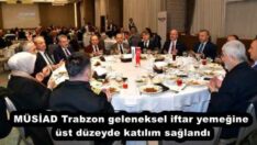 MÜSİAD Trabzon geleneksel iftar yemeğine üstdüzeyde katılım sağlandı