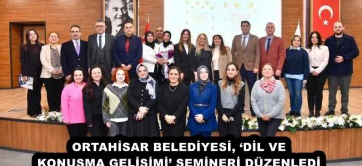 ORTAHİSAR BELEDİYESİ, ‘DİL VE KONUŞMA GELİŞİMİ’ SEMİNERİ DÜZENLEDİ