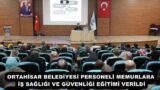 ORTAHİSAR BELEDİYESİ PERSONELİ MEMURLARA İŞ SAĞLIĞI VE GÜVENLİĞİ EĞİTİMİ VERİLDİ
