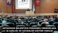 ORTAHİSAR BELEDİYESİ PERSONELİ MEMURLARA İŞ SAĞLIĞI VE GÜVENLİĞİ EĞİTİMİ VERİLDİ