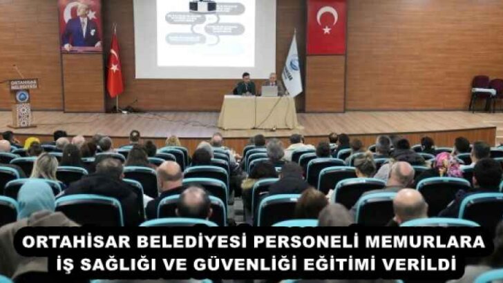 ORTAHİSAR BELEDİYESİ PERSONELİ MEMURLARA İŞ SAĞLIĞI VE GÜVENLİĞİ EĞİTİMİ VERİLDİ