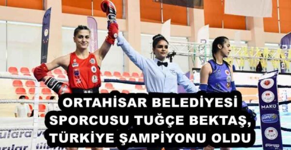 ORTAHİSAR BELEDİYESİ SPORCUSU TUĞÇE BEKTAŞ, TÜRKİYE ŞAMPİYONU OLDU