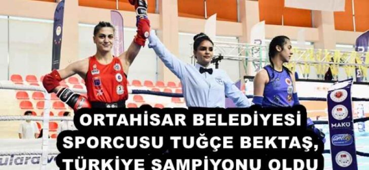 ORTAHİSAR BELEDİYESİ SPORCUSU TUĞÇE BEKTAŞ, TÜRKİYE ŞAMPİYONU OLDU