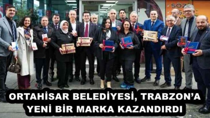 ORTAHİSAR BELEDİYESİ, TRABZON’A YENİ BİR MARKA KAZANDIRDI