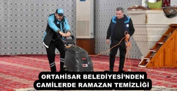 ORTAHİSAR BELEDİYESİ’NDEN CAMİLERDE RAMAZAN TEMİZLİĞİ