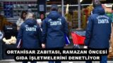 ORTAHİSAR ZABITASI, RAMAZAN ÖNCESİ GIDA İŞLETMELERİNİ DENETLİYOR