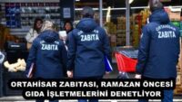 ORTAHİSAR ZABITASI, RAMAZAN ÖNCESİ GIDA İŞLETMELERİNİ DENETLİYOR
