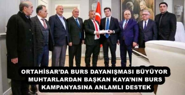 ORTAHİSAR’DA BURS DAYANIŞMASI BÜYÜYOR  MUHTARLARDAN BAŞKAN KAYA’NIN BURS KAMPANYASINA ANLAMLI DESTEK