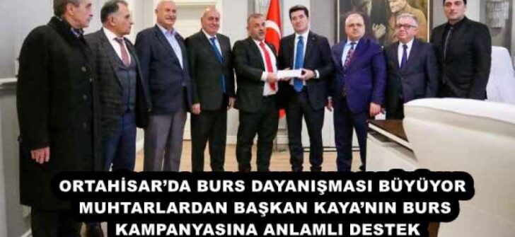 ORTAHİSAR’DA BURS DAYANIŞMASI BÜYÜYOR  MUHTARLARDAN BAŞKAN KAYA’NIN BURS KAMPANYASINA ANLAMLI DESTEK