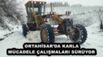 ORTAHİSAR’DA KARLA MÜCADELE ÇALIŞMALARI SÜRÜYOR