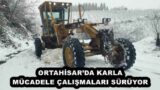 ORTAHİSAR’DA KARLA MÜCADELE ÇALIŞMALARI SÜRÜYOR