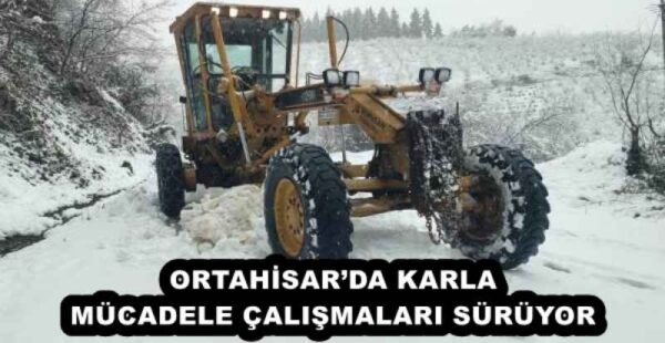ORTAHİSAR’DA KARLA MÜCADELE ÇALIŞMALARI SÜRÜYOR