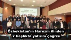 Özbekistan’ın Harezm ilinden 7 başlıkta yatırım çağrısı