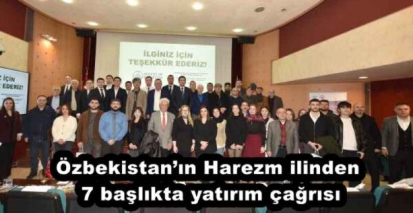 Özbekistan’ın Harezm ilinden 7 başlıkta yatırım çağrısı