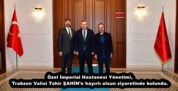 Özel İmperial Hastanesi Yönetimi, Trabzon Valisi Tahir ŞAHİN’e hayırlı olsun ziyaretinde bulundu.
