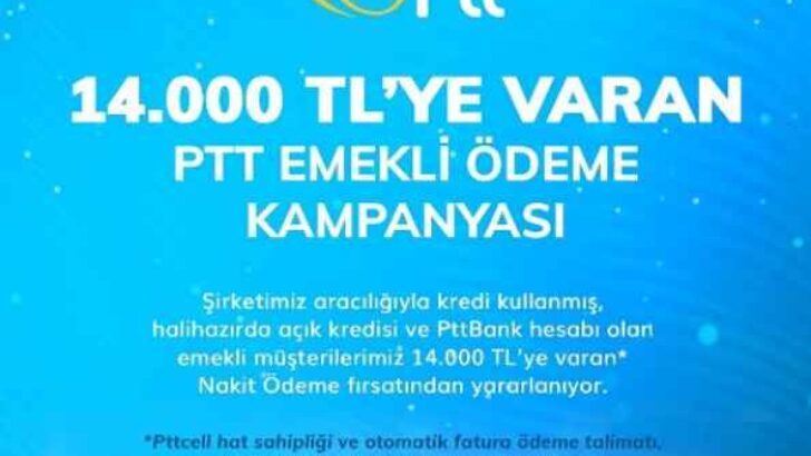 PTT’DEN EMEKLİLERE 14 BİN LİRAYA VARAN NAKİT DESTEK