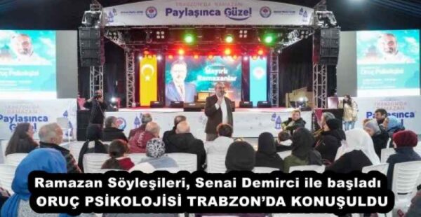 Ramazan Söyleşileri, Senai Demirci ile başladı  ORUÇ PSİKOLOJİSİ TRABZON’DA KONUŞULDU