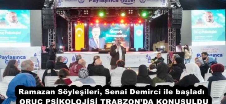 Ramazan Söyleşileri, Senai Demirci ile başladı  ORUÇ PSİKOLOJİSİ TRABZON’DA KONUŞULDU