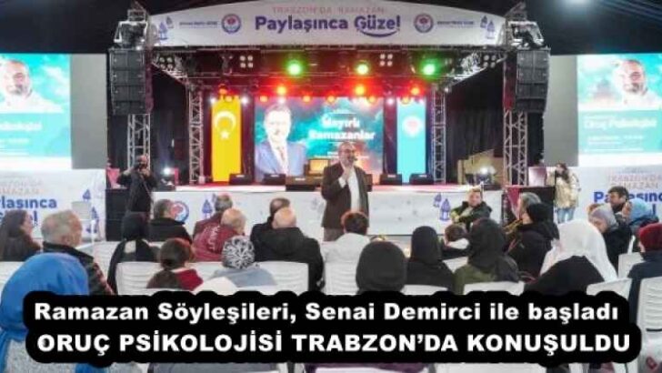 Ramazan Söyleşileri, Senai Demirci ile başladı  ORUÇ PSİKOLOJİSİ TRABZON’DA KONUŞULDU