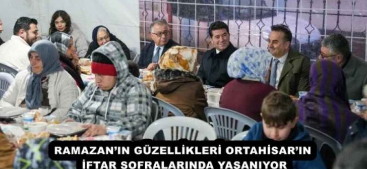RAMAZAN’IN GÜZELLİKLERİ ORTAHİSAR’IN İFTAR SOFRALARINDA YAŞANIYOR