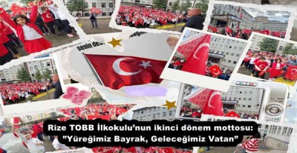 Rize TOBB İlkokulu’nun ikinci dönem mottosu:”Yüreğimiz Bayrak, Geleceğimiz Vatan”