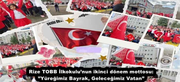 Rize TOBB İlkokulu’nun ikinci dönem mottosu:”Yüreğimiz Bayrak, Geleceğimiz Vatan”