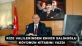 RİZE VALİLERİNDEN ENVER SALİHOĞLU KÖYÜNÜN KİTABINI YAZDI