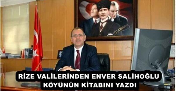 RİZE VALİLERİNDEN ENVER SALİHOĞLU KÖYÜNÜN KİTABINI YAZDI