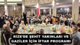 RİZE’DE ŞEHİT YAKINLARI VE GAZİLER İÇİN İFTAR PROGRAMI