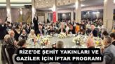 RİZE’DE ŞEHİT YAKINLARI VE GAZİLER İÇİN İFTAR PROGRAMI