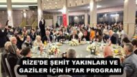RİZE’DE ŞEHİT YAKINLARI VE GAZİLER İÇİN İFTAR PROGRAMI
