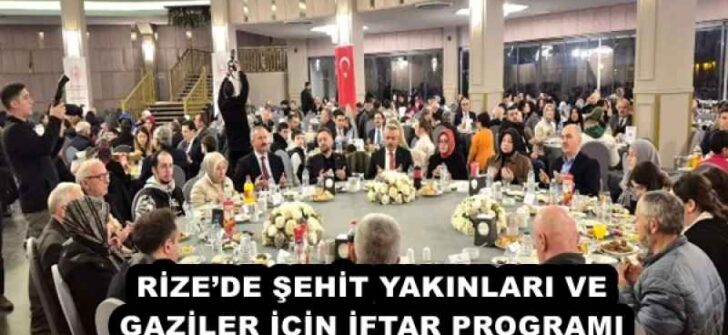 RİZE’DE ŞEHİT YAKINLARI VE GAZİLER İÇİN İFTAR PROGRAMI
