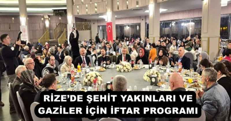 RİZE’DE ŞEHİT YAKINLARI VE GAZİLER İÇİN İFTAR PROGRAMI