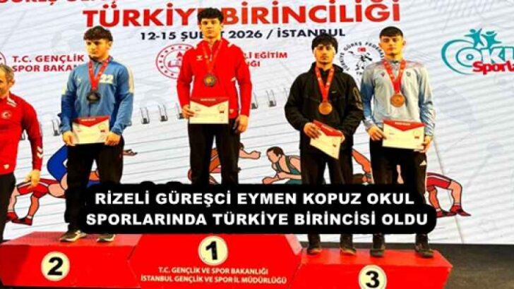 RİZELİ GÜREŞCİ EYMEN KOPUZ OKUL SPORLARINDA TÜRKİYE BİRİNCİSİ OLDU