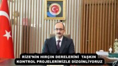 RİZE’NİN HIRÇIN DERELERİNİ  TAŞKIN KONTROL PROJELERİMİZLE DİZGİNLİYORUZ