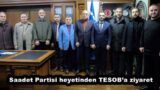 Saadet Partisi heyetinden TESOB’a ziyaret