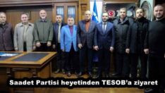 Saadet Partisi heyetinden TESOB’a ziyaret