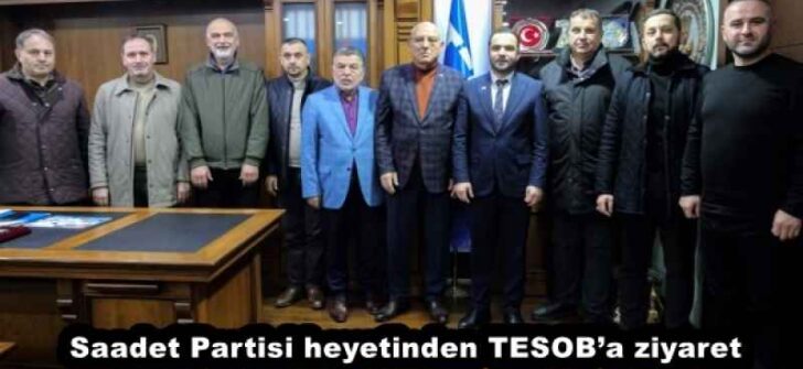 Saadet Partisi heyetinden TESOB’a ziyaret