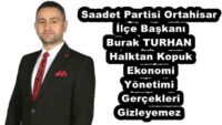 Saadet Partisi Ortahisar İlçe Başkanı Burak TURHAN Halktan Kopuk Ekonomi Yönetimi Gerçekleri Gizleyemez