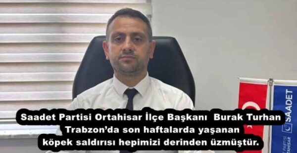 Saadet Partisi Ortahisar İlçe Başkanı Burak Turhan Trabzon’da son haftalarda yaşanan köpek saldırısı hepimizi derinden üzmüştür.