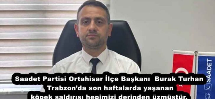 Saadet Partisi Ortahisar İlçe Başkanı Burak Turhan Trabzon’da son haftalarda yaşanan köpek saldırısı hepimizi derinden üzmüştür.