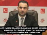 SAADET PARTİSİ TRABZON İL BAŞKANI AHMET MURATOĞLU: “HUKUKUN ÜSTÜNLÜĞÜ ADALETİN, HUZURUN VE GÜÇLÜ TÜRKİYE’NİN TEMİNATIDIR”