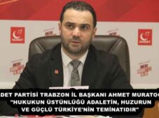 SAADET PARTİSİ TRABZON İL BAŞKANI AHMET MURATOĞLU: “HUKUKUN ÜSTÜNLÜĞÜ ADALETİN, HUZURUN VE GÜÇLÜ TÜRKİYE’NİN TEMİNATIDIR”